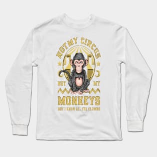 Not My Circus Not My Monkeys But I Know All The Clowns Long Sleeve T-Shirt